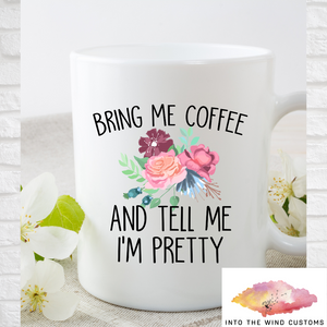 Bring Me Coffee & Tell Me I'm Pretty Mug