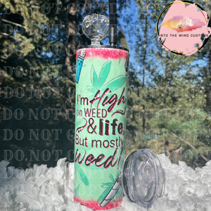 I'm High On Weed & Life But Mostly Life (Cold Hit) Tumbler